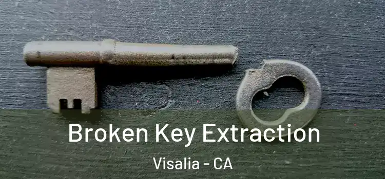  Broken Key Extraction Visalia - CA