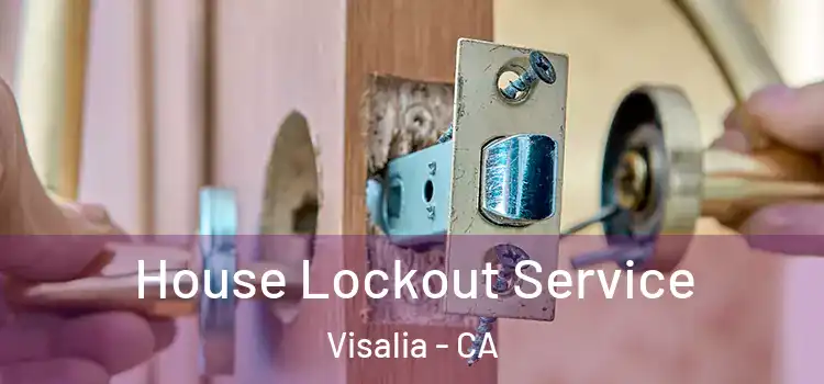  House Lockout Service Visalia - CA